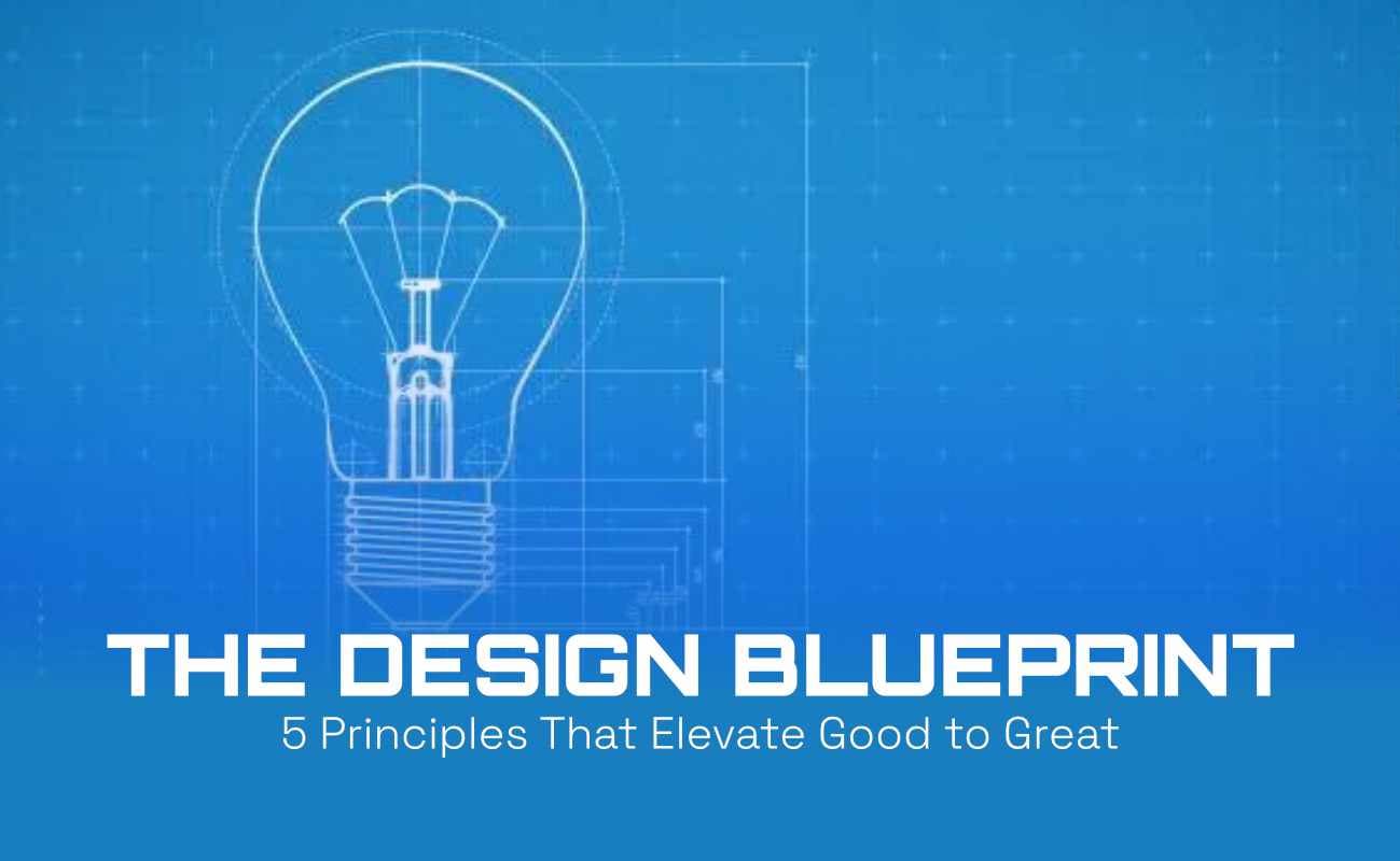 The Design Blueprint: 5 Principles That Elevate Good to Great.